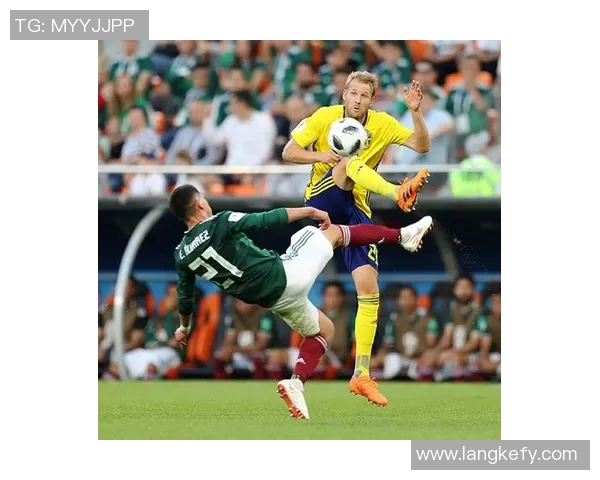 墨西哥与瑞典下半场精彩对决分析及关键时刻回顾