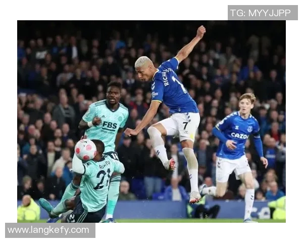 埃弗顿主场迎战莱斯特城精彩竞猜分析与赛前预测